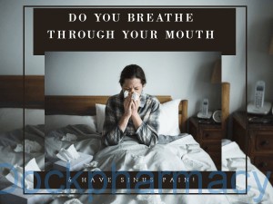 avoid mouth breathing and sinus pain